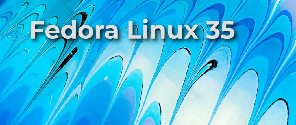 Fedora 34预计于2022年6月7日结束更新和支持（fedora34正式版）
