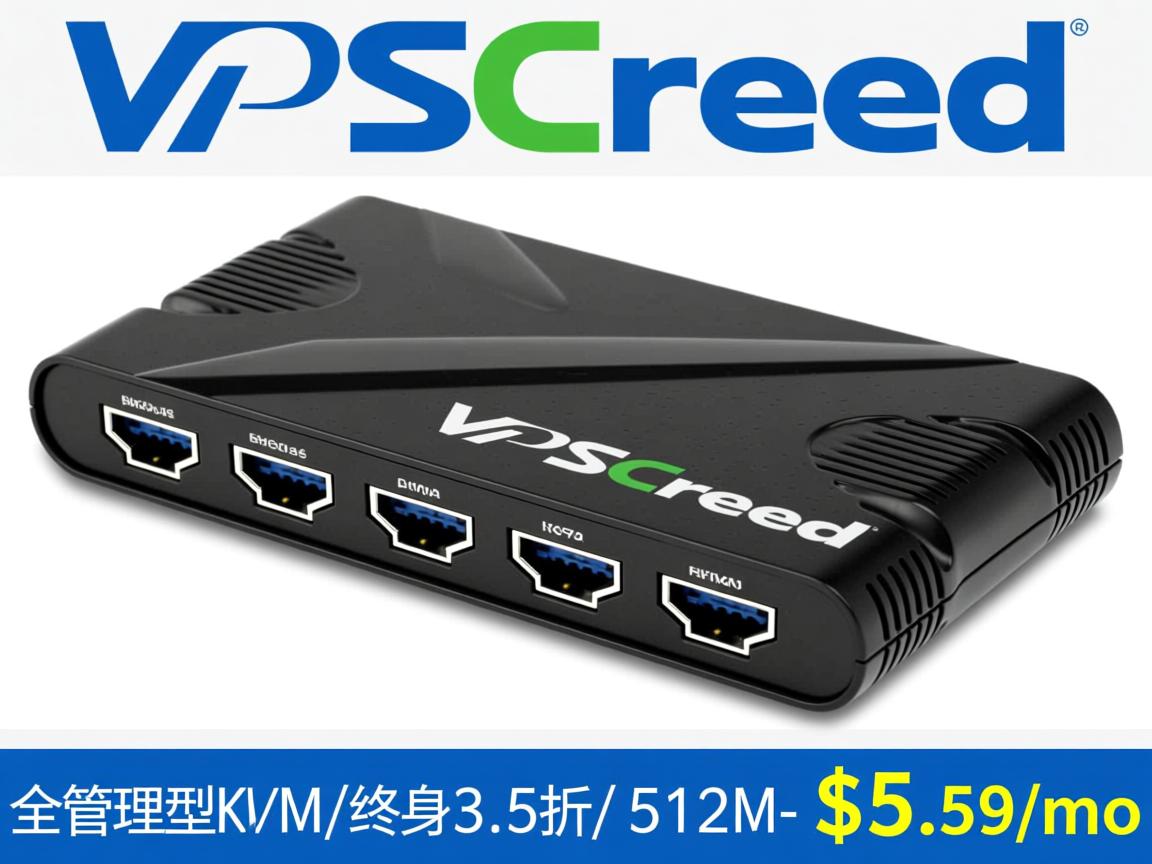 VPSCreed -全管理型KVM/终身3.5折/ 512M- $5.59/mo  第1张